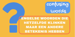 confusing-words-Engelse-woorden-die-hetzelfde-klinken-maar-iets-anders-betekenen