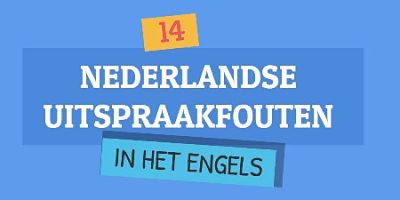 helemaal Spijsverteringsorgaan Gooey Nederlandse uitspraakfouten in het Engels de 14 meest gemaakte